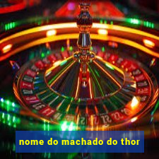 nome do machado do thor